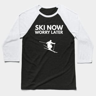 SKI NOW WORRY LATER - SKIING Baseball T-Shirt